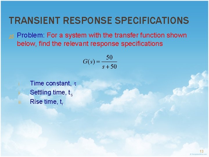 TRANSIENT RESPONSE SPECIFICATIONS Problem: For a system with the transfer function shown below, find