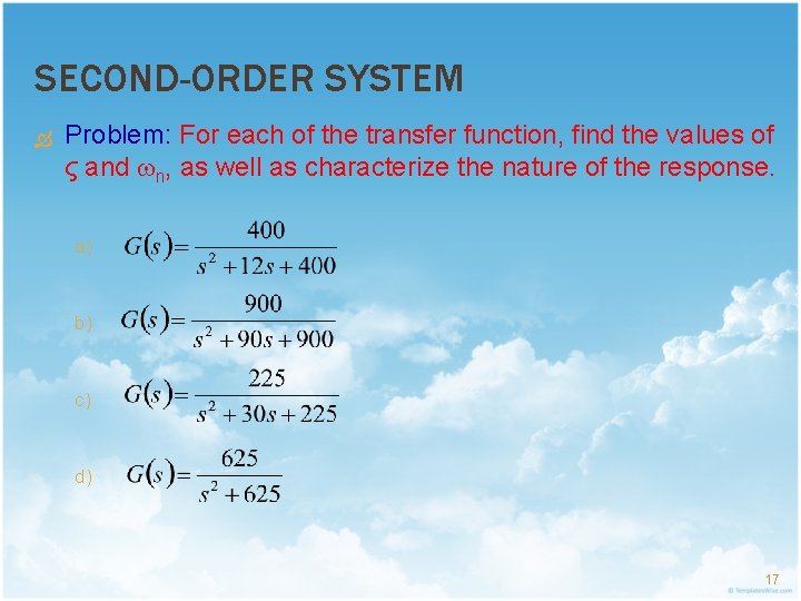 SECOND-ORDER SYSTEM Problem: For each of the transfer function, find the values of ς