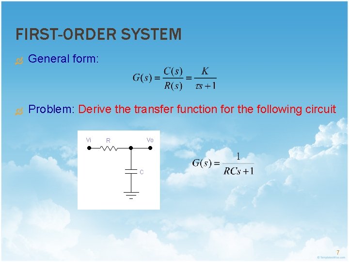 FIRST-ORDER SYSTEM General form: Problem: Derive the transfer function for the following circuit 7