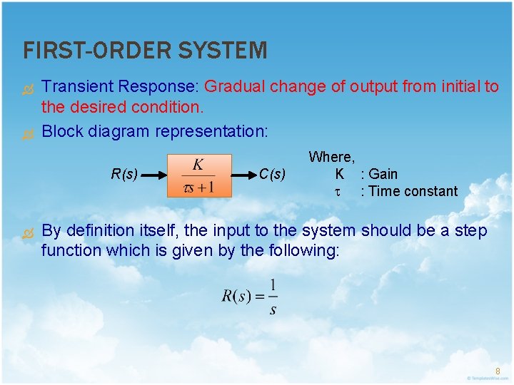 FIRST-ORDER SYSTEM Transient Response: Gradual change of output from initial to the desired condition.