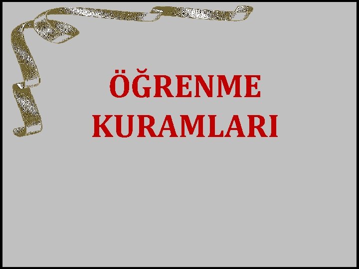 ÖĞRENME KURAMLARI 