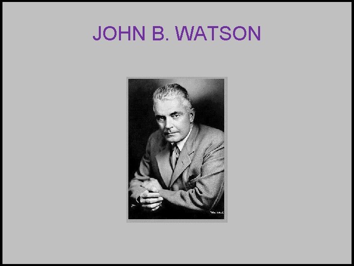 JOHN B. WATSON 
