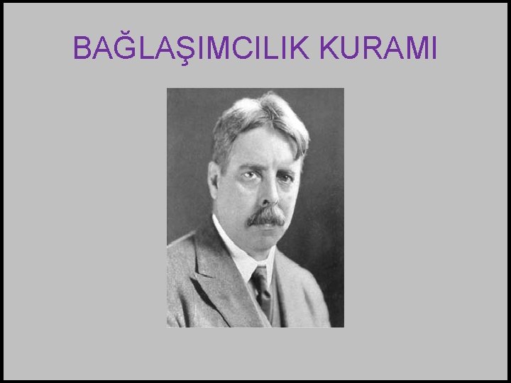 BAĞLAŞIMCILIK KURAMI 