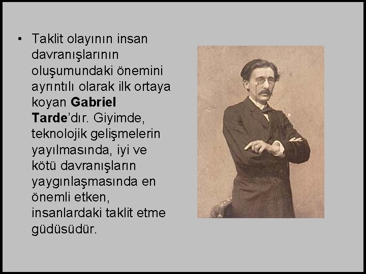  • Taklit olayının insan davranışlarının oluşumundaki önemini ayrıntılı olarak ilk ortaya koyan Gabriel