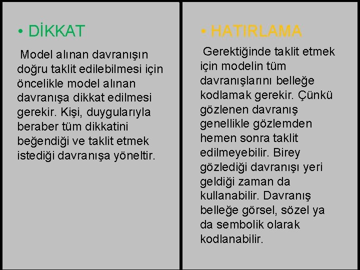  • DİKKAT • HATIRLAMA Model alınan davranışın doğru taklit edilebilmesi için öncelikle model