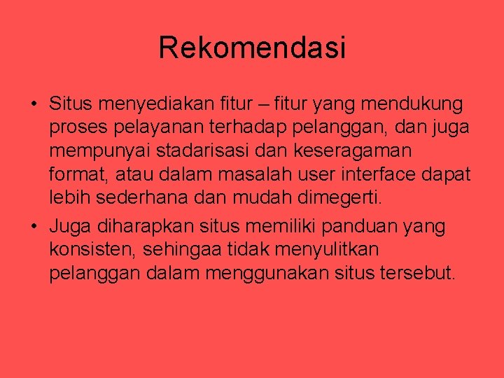 Rekomendasi • Situs menyediakan fitur – fitur yang mendukung proses pelayanan terhadap pelanggan, dan