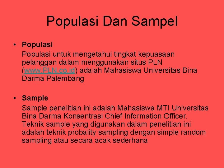 Populasi Dan Sampel • Populasi untuk mengetahui tingkat kepuasaan pelanggan dalam menggunakan situs PLN