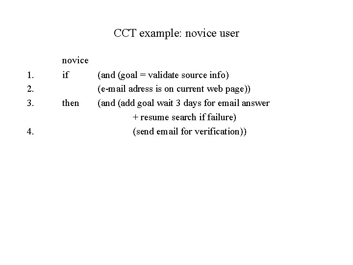 CCT example: novice user 1. 2. 3. 4. novice if (and (goal = validate