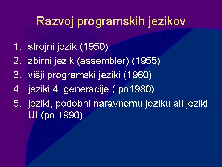 Razvoj programskih jezikov 1. 2. 3. 4. 5. strojni jezik (1950) zbirni jezik (assembler)