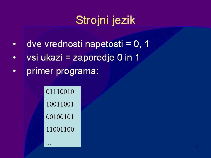 Strojni jezik • • • dve vrednosti napetosti = 0, 1 vsi ukazi =