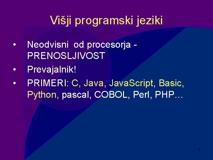 Višji programski jeziki • • • Neodvisni od procesorja PRENOSLJIVOST Prevajalnik! PRIMERI: C, Java.