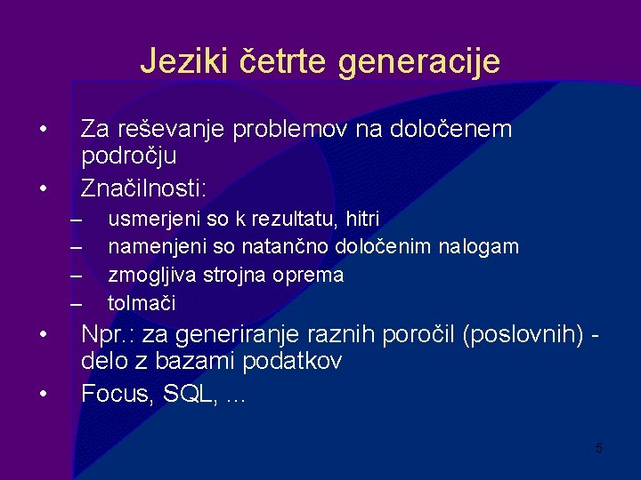 Jeziki četrte generacije • • Za reševanje problemov na določenem področju Značilnosti: – –