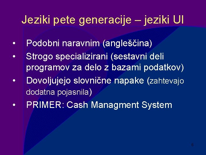 Jeziki pete generacije – jeziki UI • • Podobni naravnim (angleščina) Strogo specializirani (sestavni