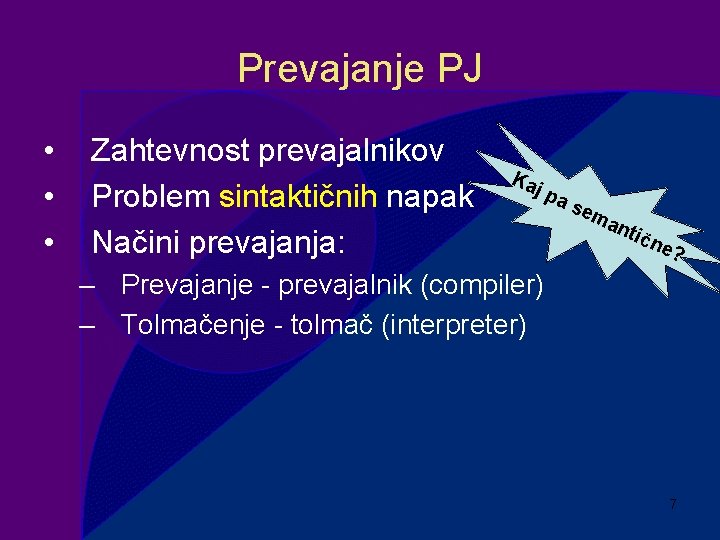 Prevajanje PJ • • • Zahtevnost prevajalnikov Problem sintaktičnih napak Načini prevajanja: Ka j