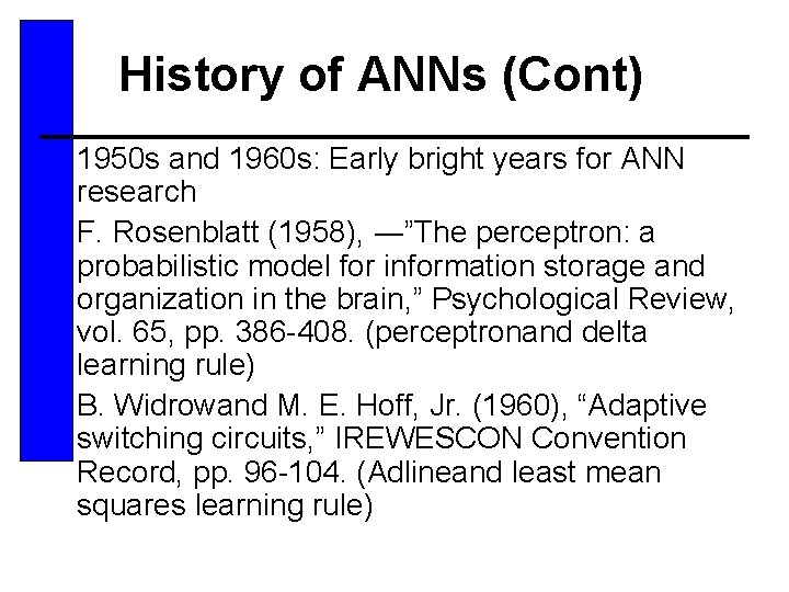 History of ANNs (Cont) • 1950 s and 1960 s: Early bright years for