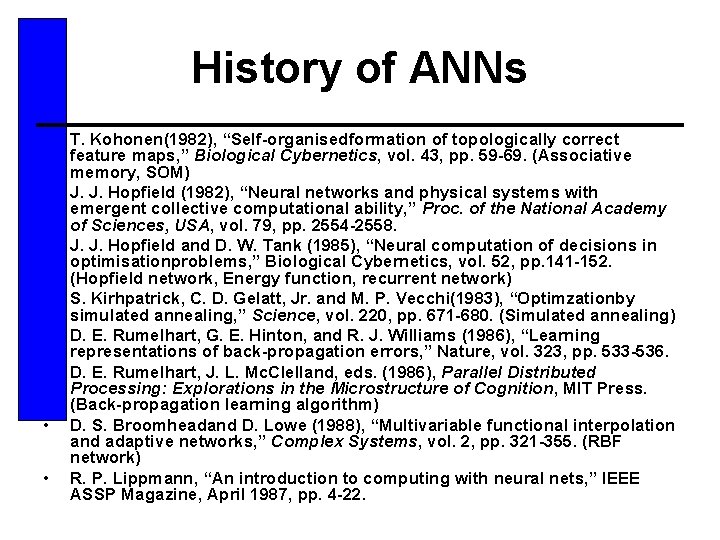 History of ANNs • • T. Kohonen(1982), “Self-organisedformation of topologically correct feature maps, ”