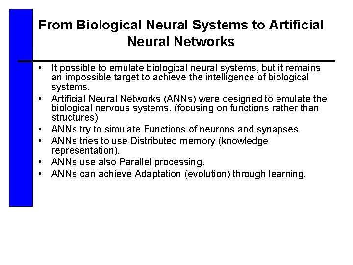 From Biological Neural Systems to Artificial Neural Networks • It possible to emulate biological