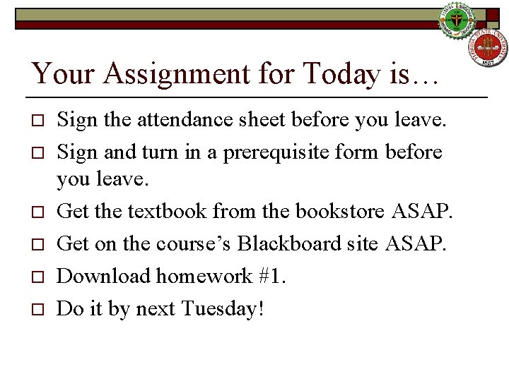 Your Assignment for Today is… o o o Sign the attendance sheet before you