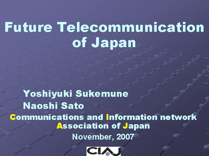 Future Telecommunication of Japan Yoshiyuki Sukemune Naoshi Sato Communications and Information network Association of