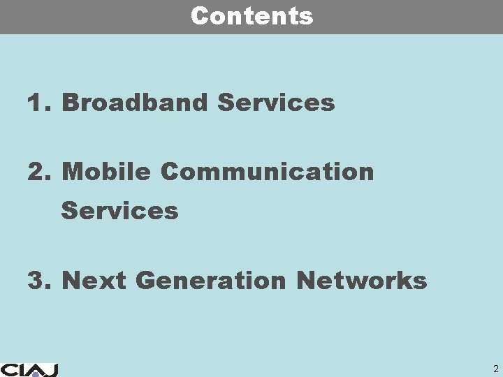 Contents 1. Broadband Services 2. Mobile Communication Services 3. Next Generation Networks 2 