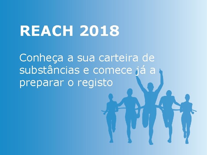 REACH 2018 Conheça a sua carteira de substâncias e comece já a preparar o