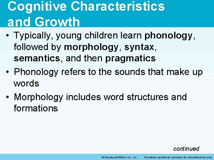 Cognitive Characteristics and Growth • Typically, young children learn phonology, followed by morphology, syntax,