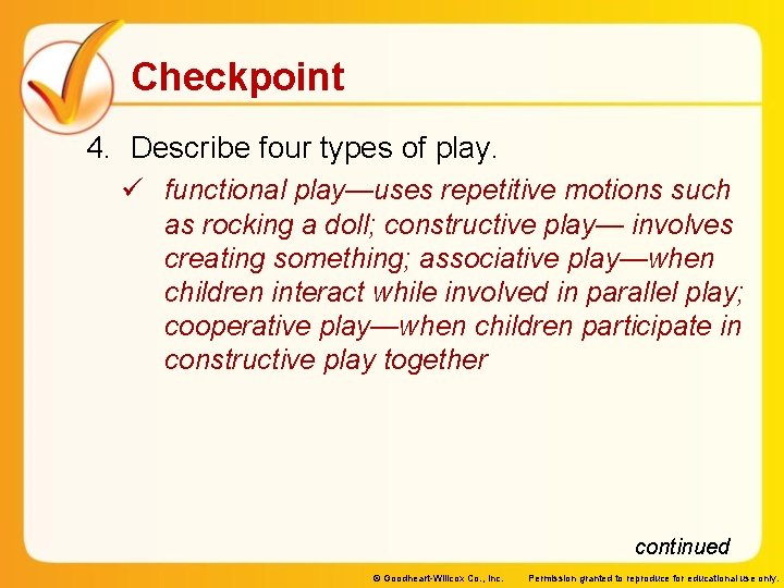 Checkpoint 4. Describe four types of play. ü functional play—uses repetitive motions such as