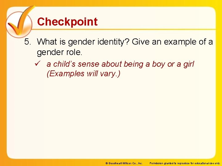 Checkpoint 5. What is gender identity? Give an example of a gender role. ü