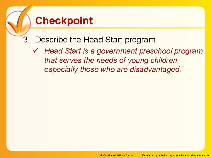 Checkpoint 3. Describe the Head Start program. ü Head Start is a government preschool