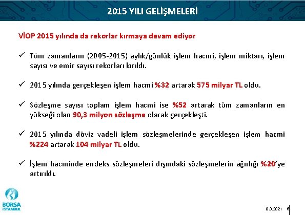 2015 YILI GELİŞMELERİ VİOP 2015 yılında da rekorlar kırmaya devam ediyor ü Tüm zamanların