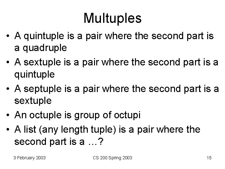 Multuples • A quintuple is a pair where the second part is a quadruple