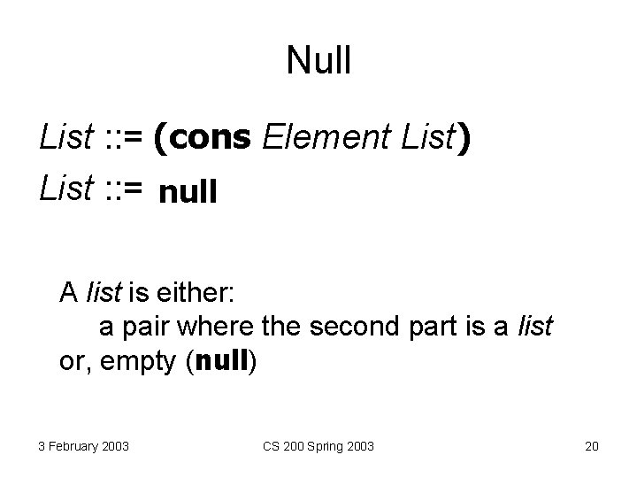 Null List : : = (cons Element List) List : : = null A