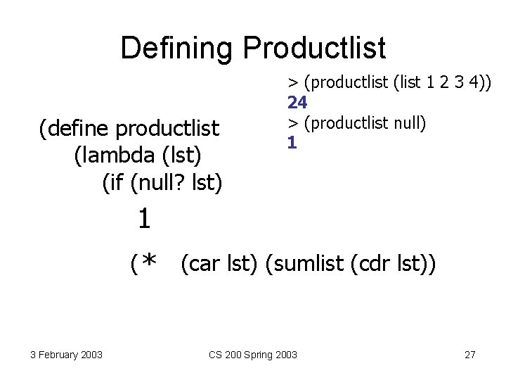 Defining Productlist (define productlist (lambda (lst) (if (null? lst) > (productlist (list 1 2