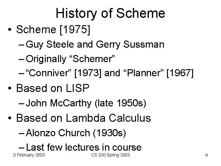 History of Scheme • Scheme [1975] – Guy Steele and Gerry Sussman – Originally