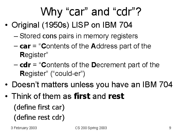Why “car” and “cdr”? • Original (1950 s) LISP on IBM 704 – Stored