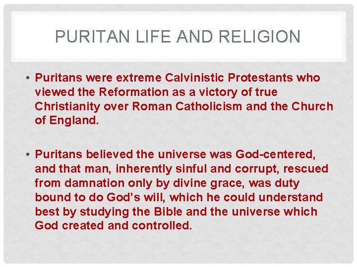PURITAN LIFE AND RELIGION • Puritans were extreme Calvinistic Protestants who viewed the Reformation