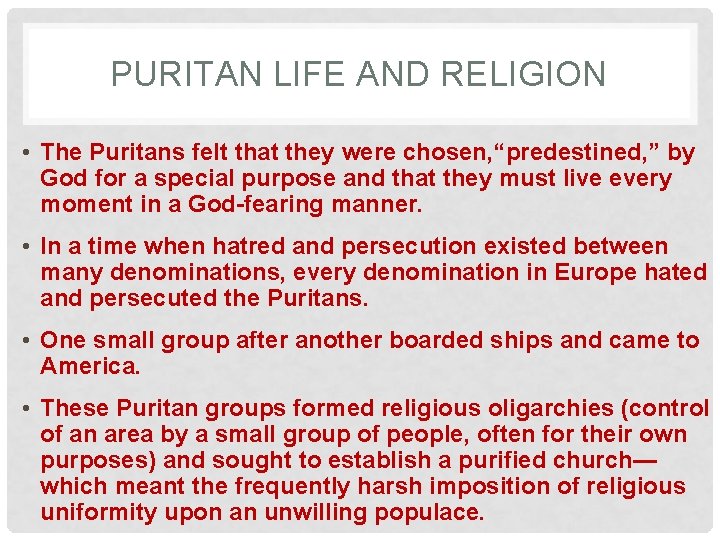 PURITAN LIFE AND RELIGION • The Puritans felt that they were chosen, “predestined, ”