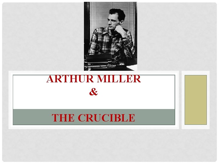 ARTHUR MILLER & THE CRUCIBLE 