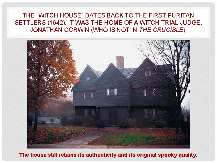 THE "WITCH HOUSE" DATES BACK TO THE FIRST PURITAN SETTLERS (1642). IT WAS THE