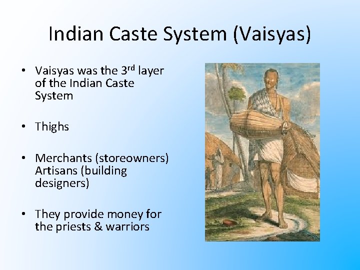 Indian Caste System (Vaisyas) • Vaisyas was the 3 rd layer of the Indian