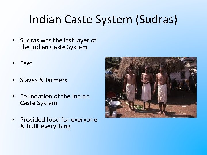 Indian Caste System (Sudras) • Sudras was the last layer of the Indian Caste