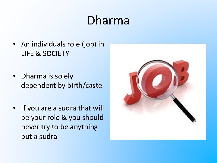 Dharma • An individuals role (job) in LIFE & SOCIETY • Dharma is solely