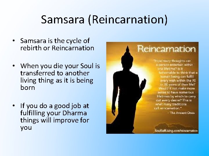 Samsara (Reincarnation) • Samsara is the cycle of rebirth or Reincarnation • When you