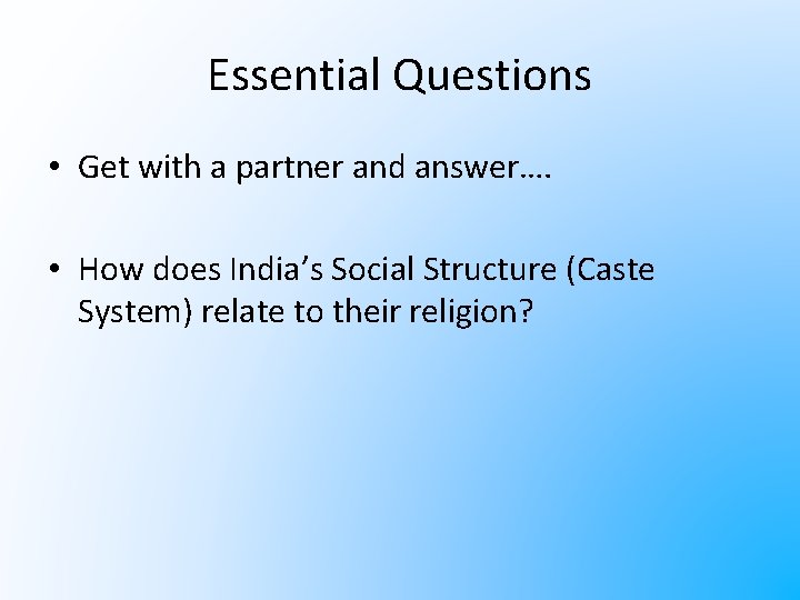 Essential Questions • Get with a partner and answer…. • How does India’s Social
