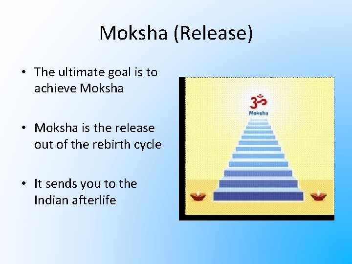 Moksha (Release) • The ultimate goal is to achieve Moksha • Moksha is the