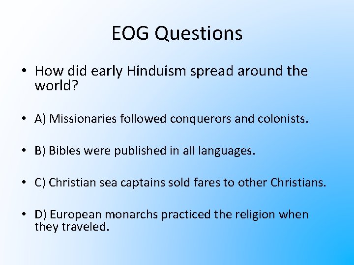 EOG Questions • How did early Hinduism spread around the world? • A) Missionaries