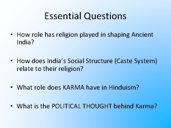 Essential Questions • How role has religion played in shaping Ancient India? • How