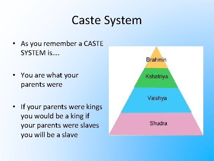 Caste System • As you remember a CASTE SYSTEM is…. • You are what
