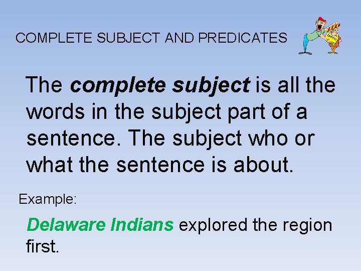 COMPLETE SUBJECTS AND PREDICATES A FEW THINGS TO