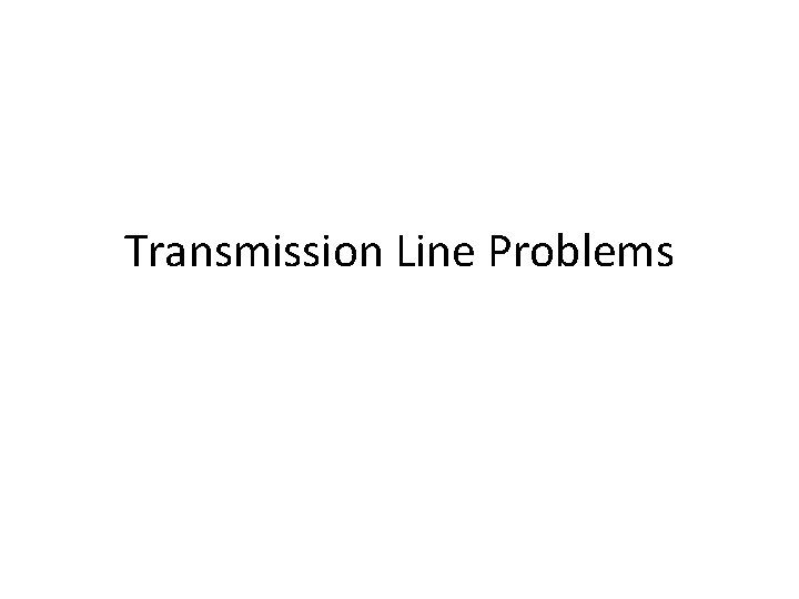 Transmission Line Problems 